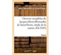 Oeuvres Complètes De Jacques-Henri-Bernardin De Saint-Pierre, Étude De La Nature Tome 6