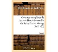Oeuvres complètes de Jacques-Henri-Bernardin de Saint-Pierre, Voyage Tome 1 - Jacques-Henri Bernardin De Saint-Pierre - Hachette Bnf - broché - Livre