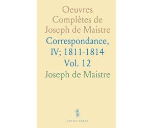 Oeuvres Complètes de Joseph de Maistre: Correspondance, IV; 1811-1814
