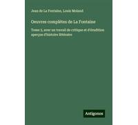 Oeuvres complètes de La Fontaine: Tome 3, avec un travail de critique et d'érudition aperçus d'histoire littéraire