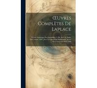 OEuvres Complètes De Laplace: Théorie Analytique Des Probabilités. 3. Éd., Rev. Et Augm. Par L'auteur. 1820. [Avec Un Quatrième Supplément, Ajouté Par L'auteur En 1825] 1886