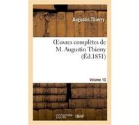 Oeuvres complètes de M. Augustin Thierry. Vol. 10 Thierry Augustin (Auteur)
