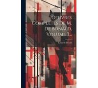 Oeuvres Complètes De M. De Bonald, Volume 3...