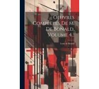 Oeuvres Complètes De M. De Bonald, Volume 4...