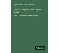 Oeuvres complètes de M. Eugène Scribe: Tome 1, Comédies et drames, opéras