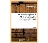 Oeuvres complètes de M. le Comte Alfred de Vigny. Cinq mars ou une conjuration sous Louis XIII,1 Alfred de Vigny (Auteur)