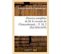 Oeuvres complètes de M. le vicomte de Chateaubriand.... T. 10, 2 (Éd.1836-1839) François René de Châteaubriand (Auteur)