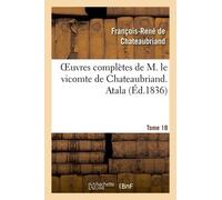 Oeuvres Complètes De M. Le Vicomte De Chateaubriand - T. 18 Atala