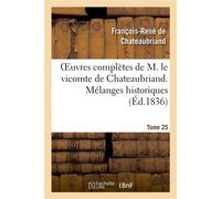 Oeuvres complètes de M. le vicomte de Chateaubriand. T. 25 Mélanges historiques - François René de Châteaubriand - Hachette Bnf - broché - Livre