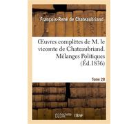 Oeuvres complètes de M. le vicomte de Chateaubriand. T. 28, Mélanges Politiques. T3 Polémiques - François René de Châteaubriand - Hachette Bnf - broché - Livre