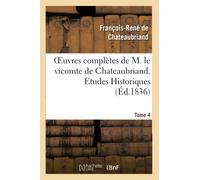 Oeuvres complètes de M. le vicomte de Chateaubriand. T. 4, Etudes Historiques T1