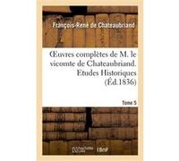 Oeuvres complètes de M. le vicomte de Chateaubriand. T. 5, Etudes Historiques T2 - François René de Châteaubriand - Hachette Bnf - broché - Livre