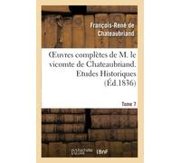 Oeuvres complètes de M. le vicomte de Chateaubriand. T. 7, Etudes Historiques T4