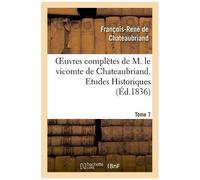 M. le vicomte de Chateaubriand – Oeuvres complètes, T. 7 : Etudes Historiques T4