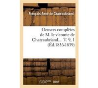Oeuvres complètes de M. le vicomte de Chateaubriand.... T. 9, 1 (Éd.1836-1839) François René de Châteaubriand (Auteur)