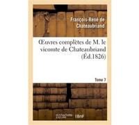Oeuvres complètes de M. le vicomte de Chateaubriand, Tome 07 François René de Châteaubriand (Auteur)