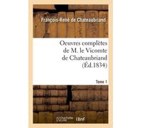 Oeuvres Complètes De M. Le Vicomte De Chateaubriand. Tome 1 (Éd.1834)