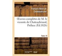 Oeuvres complètes de M. le vicomte de Chateaubriand, Tome 19 Préface - François René de Châteaubriand - Hachette Bnf - broché - Livre