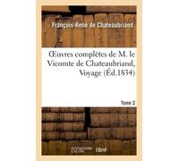 Oeuvres Complètes De M. Le Vicomte De Chateaubriand, Tome 2 Voyage