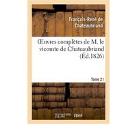 Oeuvres complètes de M. le vicomte de Chateaubriand, Tome 21 - François René de Châteaubriand - Hachette Bnf - broché - Livre