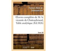 Oeuvres complètes de M. le vicomte de Chateaubriand, Tome 28 Table analytique - François René de Châteaubriand - Hachette Bnf - broché - Livre