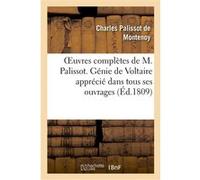 Oeuvres complètes de M. Palissot. Génie de Voltaire apprécié dans tous ses ouvrages Charles Palissot de Montenoy (Auteur)