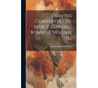 Oeuvres Complètes / De Mably, Gabriel-Bonnot, Volume 15...