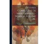 Oeuvres Complètes / De Mably, Gabriel-Bonnot, Volume 15...