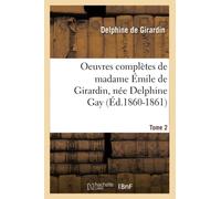 Madame Émile de Girardin, née Delphine Gay – Oeuvres complètes – Tome 2 – Éd. 1860-1861
