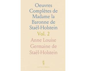 Oeuvres Complètes de Madame la Baronne de Staël-Holstein