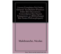 Oeuvres Complètes De Malebranche: Index Général, Vocabulaire D'auteur, Index Des Occurrences, Concordance Des Hautes Fréquences