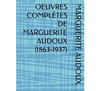 OEUVRES COMPLÈTES DE MARGUERITE AUDOUX (1863-1937)