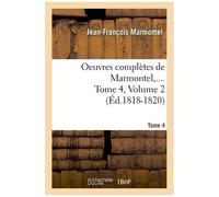 Oeuvres Complètes De Marmontel,.... Tome 4,Volume 2 (Éd.1818-1820)