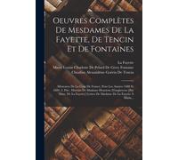 Oeuvres Complètes De Mesdames De La Fayette, De Tencin Et De Fontaines: Mémoires De La Cour De France, Pour Les Années 1688 Et 1689, 2. Ptie., Histoir