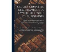 Oeuvres Complètes De Mesdames De La Fayette, De Tencin Et De Fontaines: Notice Sur La Vie Et Les Ouvrages De Madame De La Fayette [Par M. Jay] Lettre