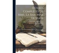 Oeuvres Complètes De Mme. La Baronne De Staël: De La Littérature, Considerée Dans Ses Rapports Avec Les Institutions Sociales