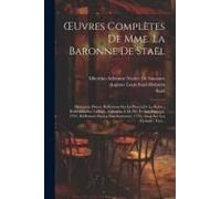 Oeuvres Complètes De Mme. La Baronne De Staël: Morceaux Divers: Réflexions Sur Le Procès De La Reine; Réflexions Sur La Paix, Adressées À M. Pitt Et A
