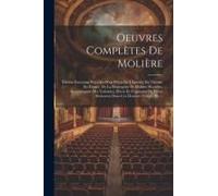 Oeuvres Complètes De Molière: Édition Variorum Précédée D'un Précis De L'histoire Du Théatre En France, De La Biographie De Molière Rectifiée, Accom