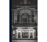 Oeuvres Complètes De Molière, Revues Avec Soin Sur Les Différentes Éditions Précédées D'une Nouvelle Vie De Molière: Et D'un Tableau Chronologique Et