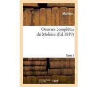 Oeuvres complètes de Molière. Tome 1 (Éd.1819) Molière (Auteur)