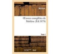 Oeuvres complètes de Molière. Tome 1 Molière (Auteur)
