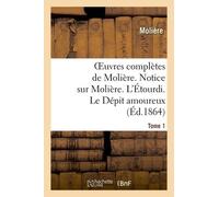 Oeuvres Complètes De Molière. Tome 1. Notice Sur Molière. L'étourdi. Le Dépit Amoureux