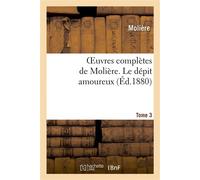 Oeuvres complètes de Molière. Tome 3 Le dépit amoureux - Molière - Hachette Bnf - broché - Livre