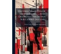 Oeuvres Complètes De Montesquieu ... Avec Des Notes D'helvã(C)Tius Sur L'esprit Des Lois..