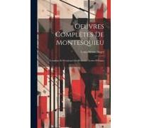Oeuvres Complètes De Montesquieu: Grandeur Et Décadence Des Romains. Lettres Persanes