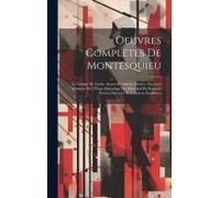 Oeuvres Complètes De Montesquieu: Le Temple De Gnide. Arsace Et Isméne. Poesies. Discours. Ebauche De L'éloge Historique Du Maréchal De Berwick. Pensé