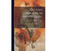 Oeuvres Complètes De Montesquieu: Lettres Persanes De Montesquieu, Précédées De Son Éloge Par D'alembert