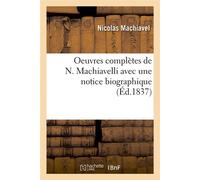 Oeuvres complètes de N. Machiavelli avec une notice biographique (Éd.1837) Edition 1837 - Nicolas Machiavel - Hachette Bnf - broché - Livre