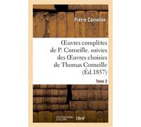 Oeuvres complètes de P. Corneille. suivies des oeuvres choisies de Thomas Corneille.Tome 2 - Pierre Corneille - Hachette Bnf - broché - Livre