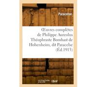 OEuvres complètes de Philippe Aureolus Théophraste Bombast de Hohenheim, dit Paracelse